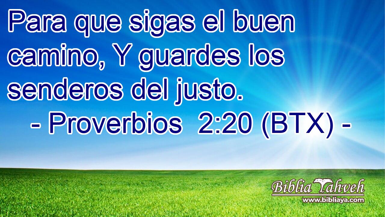 Para que sigas el buen camino, Y guardes los senderos del justo.