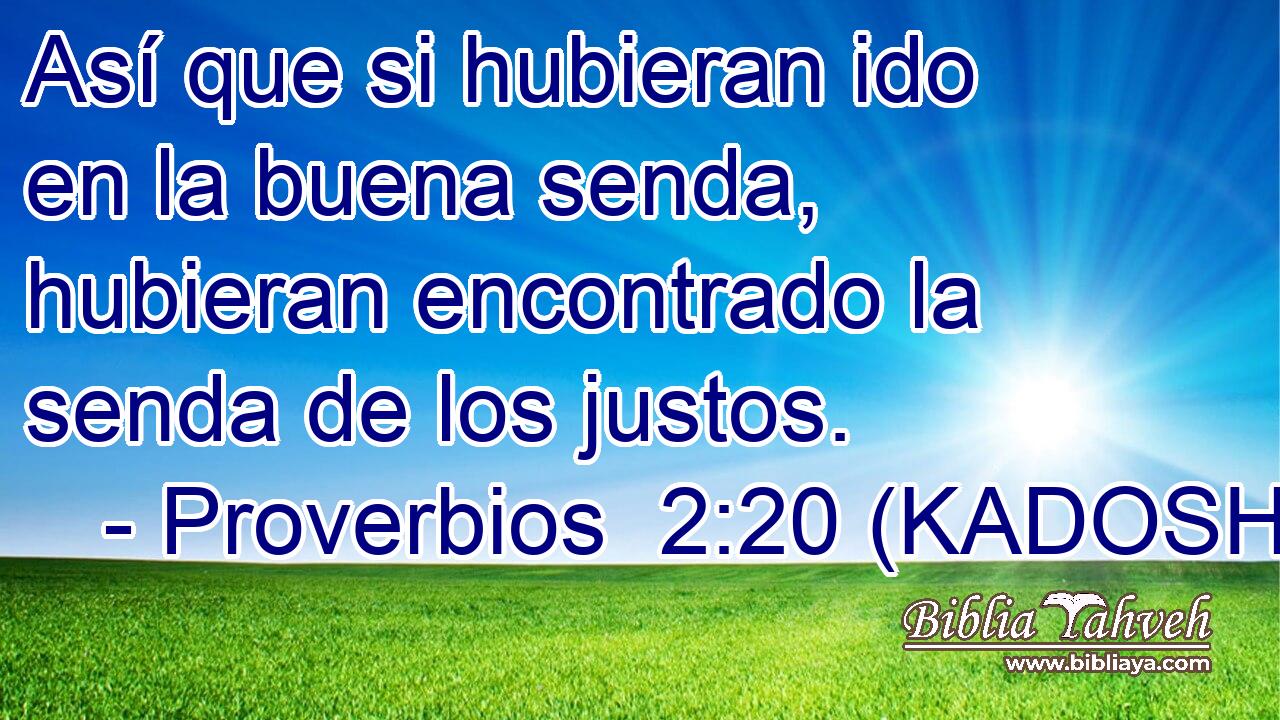  Así que si hubieran ido en la buena senda, hubieran encontrado la senda de los justos. 