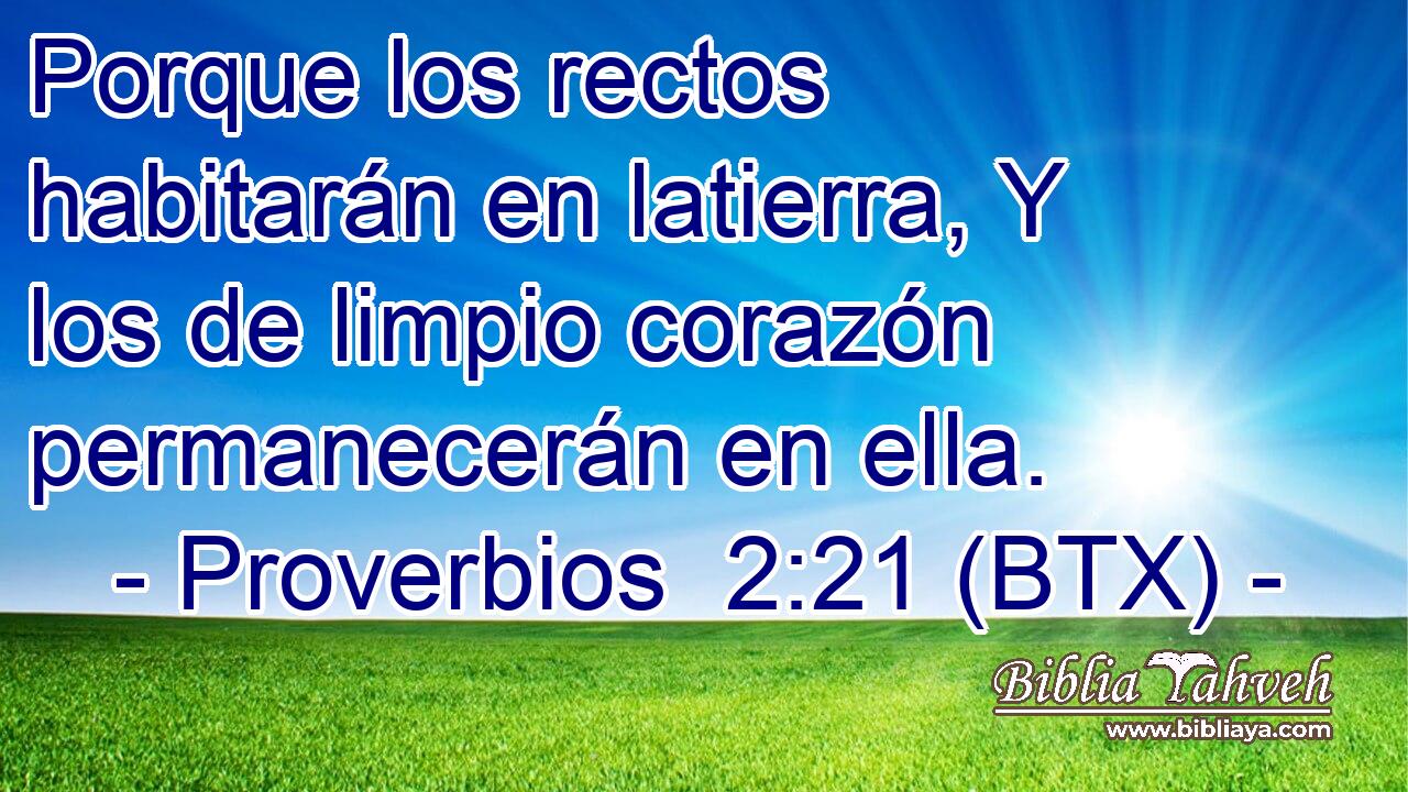 Porque los rectos habitarán en latierra, Y los de limpio corazón permanecerán en ella.