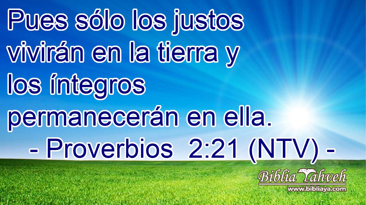 Pues sólo los justos vivirán en la tierra y los íntegros permanecerán en ella.