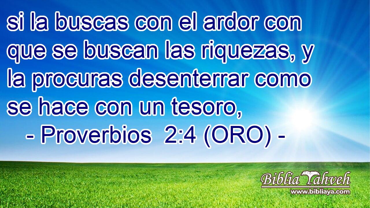  si la buscas con el ardor con que se buscan las riquezas, y la procuras desenterrar como se hace con un tesoro, 