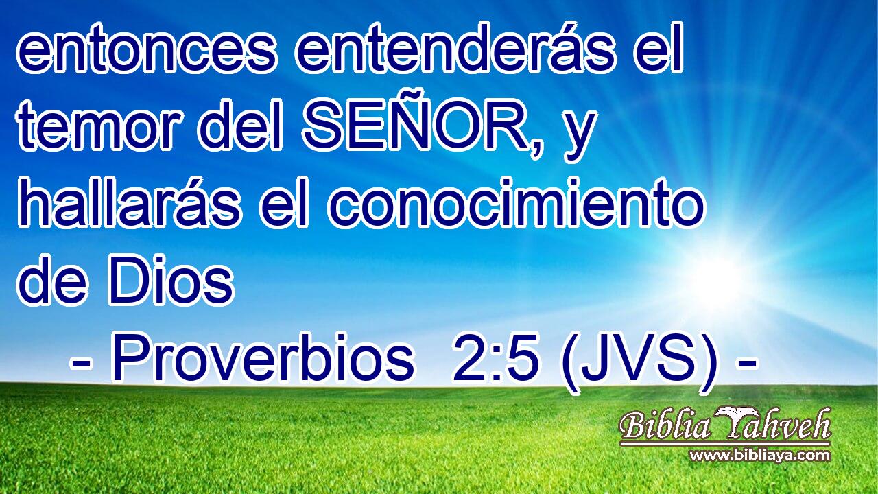 entonces entenderás el temor del SEÑOR, y hallarás el conocimiento de Dios