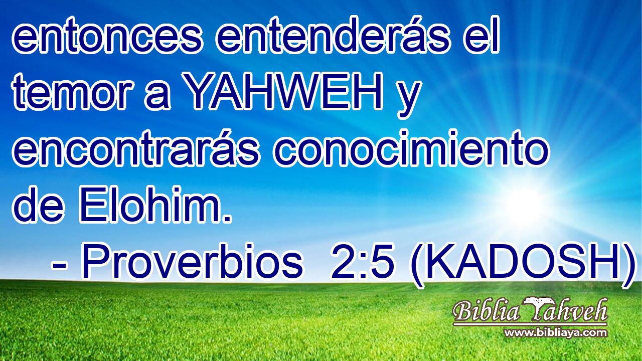  entonces entenderás el temor a YAHWEH y encontrarás conocimiento de Elohim. 