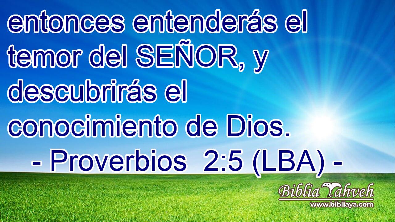 entonces entenderás el temor del SEÑOR, y descubrirás el conocimiento de Dios.