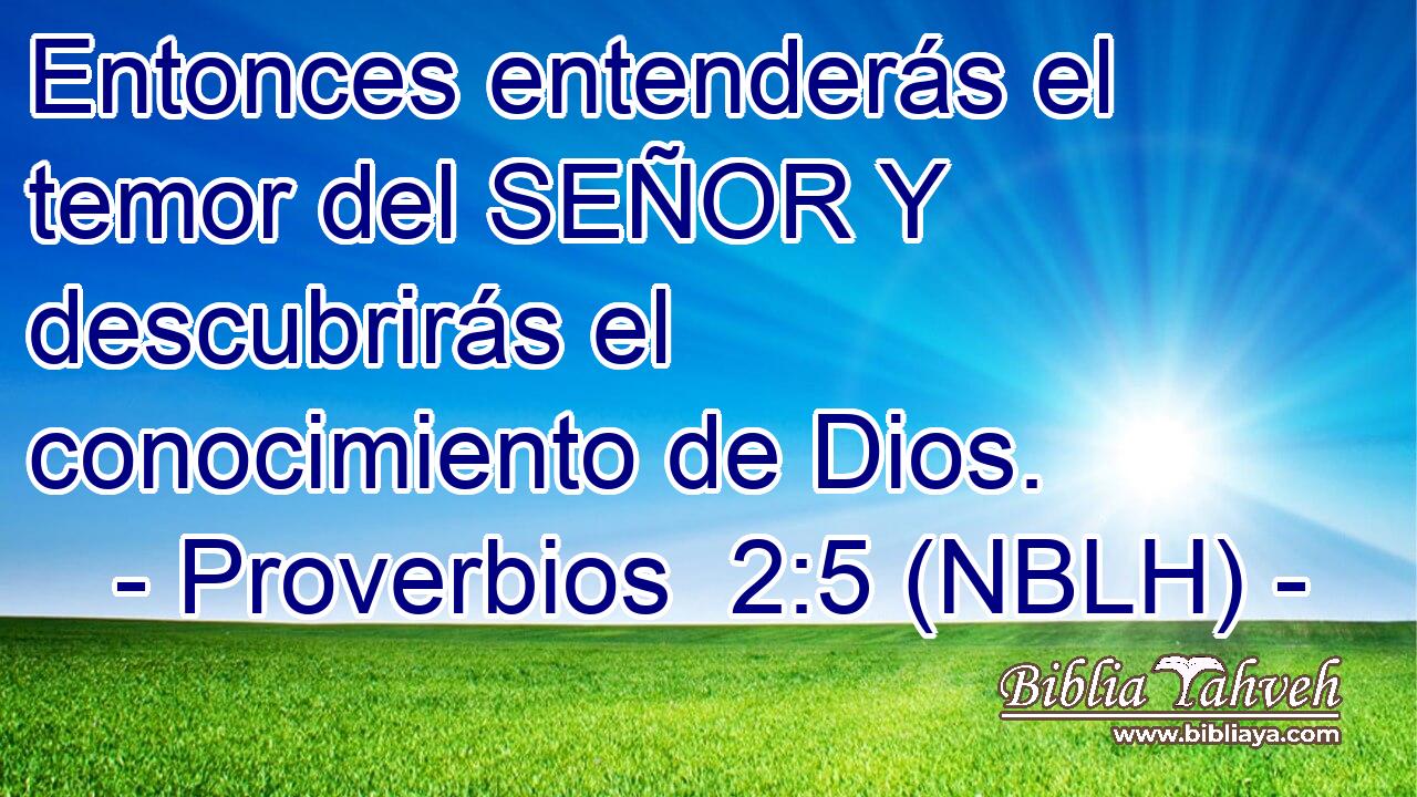  Entonces entenderás el temor del SEÑOR Y descubrirás el conocimiento de Dios. 