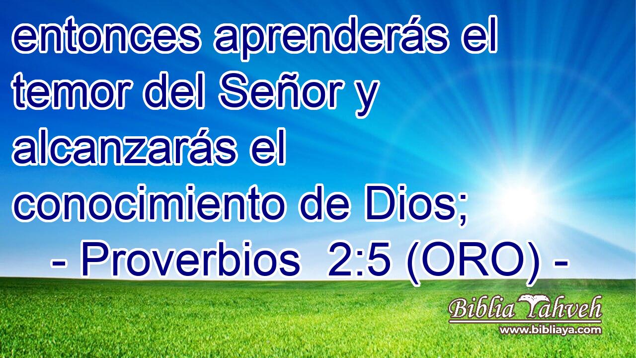  entonces aprenderás el temor del Señor y alcanzarás el conocimiento de Dios; 