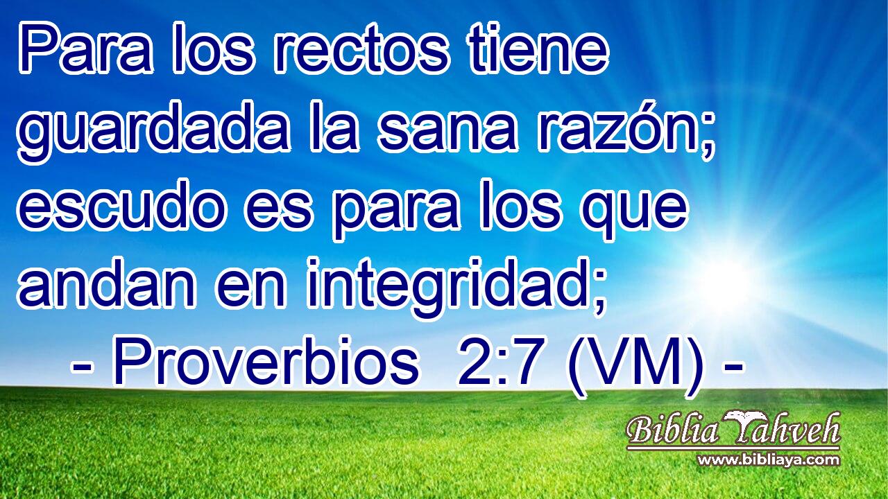 Para los rectos tiene guardada la sana razón; escudo es para los que andan en integridad; 