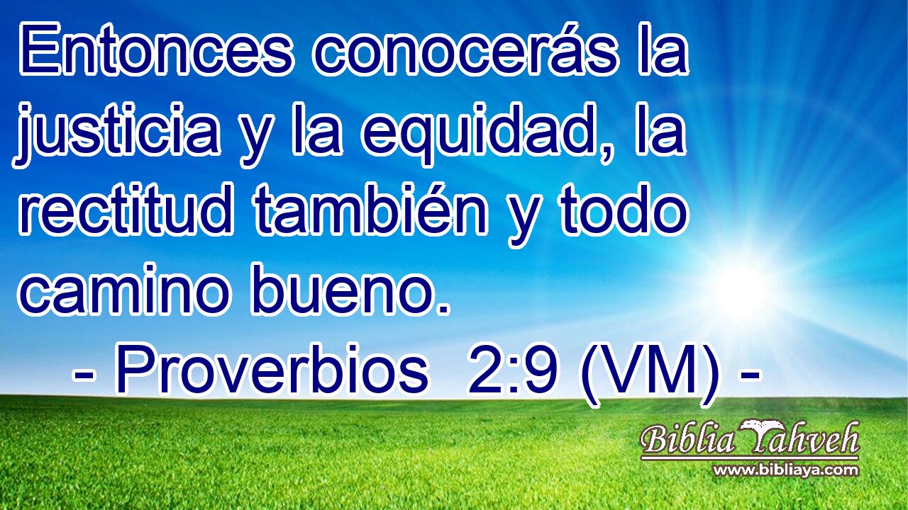  Entonces conocerás la justicia y la equidad, la rectitud también y todo camino bueno. 