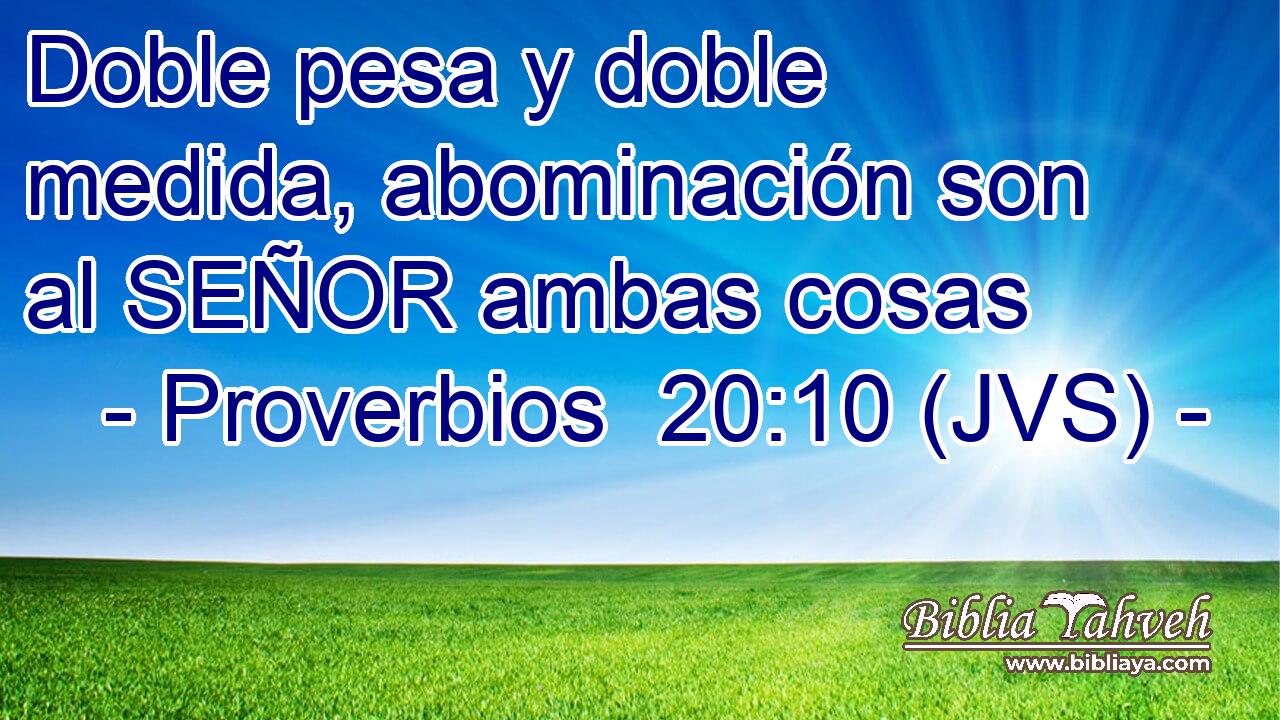 Doble pesa y doble medida, abominación son al SEÑOR ambas cosas