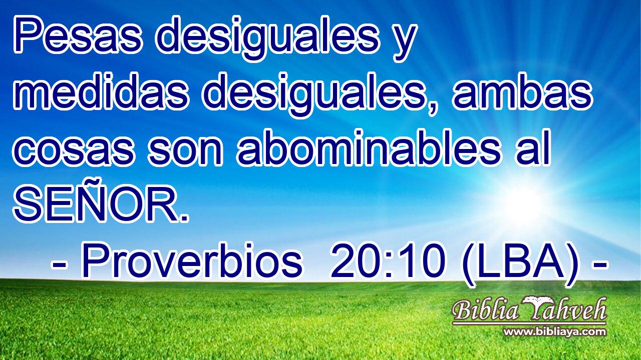 Pesas desiguales y medidas desiguales, ambas cosas son abominables al SEÑOR.