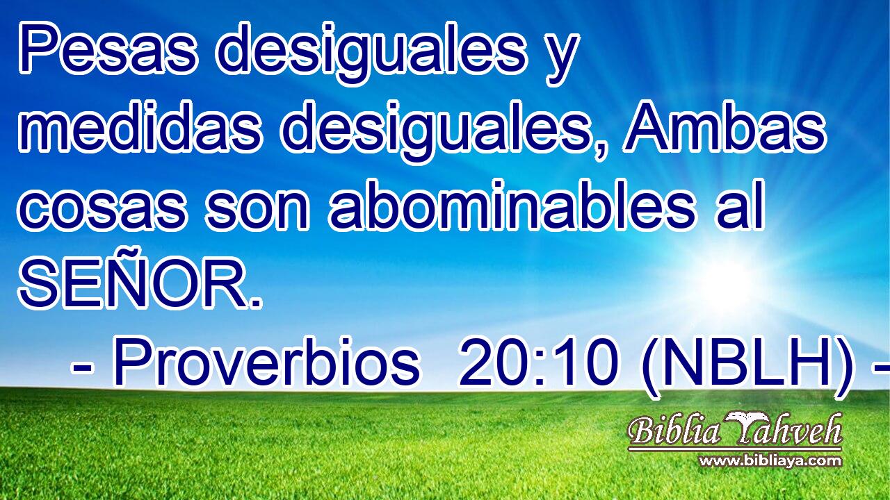  Pesas desiguales y medidas desiguales, Ambas cosas son abominables al SEÑOR. 