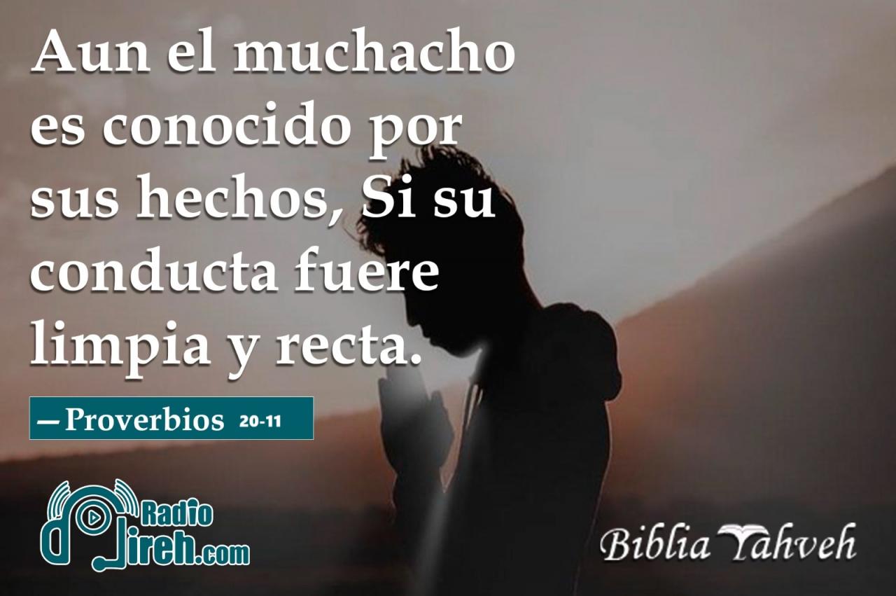 Aun el muchacho es conocido por sus hechos, Si su conducta fuere limpia y recta.