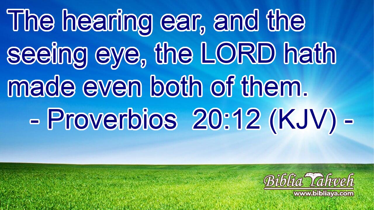 The hearing ear, and the seeing eye, the LORD hath made even both of them.