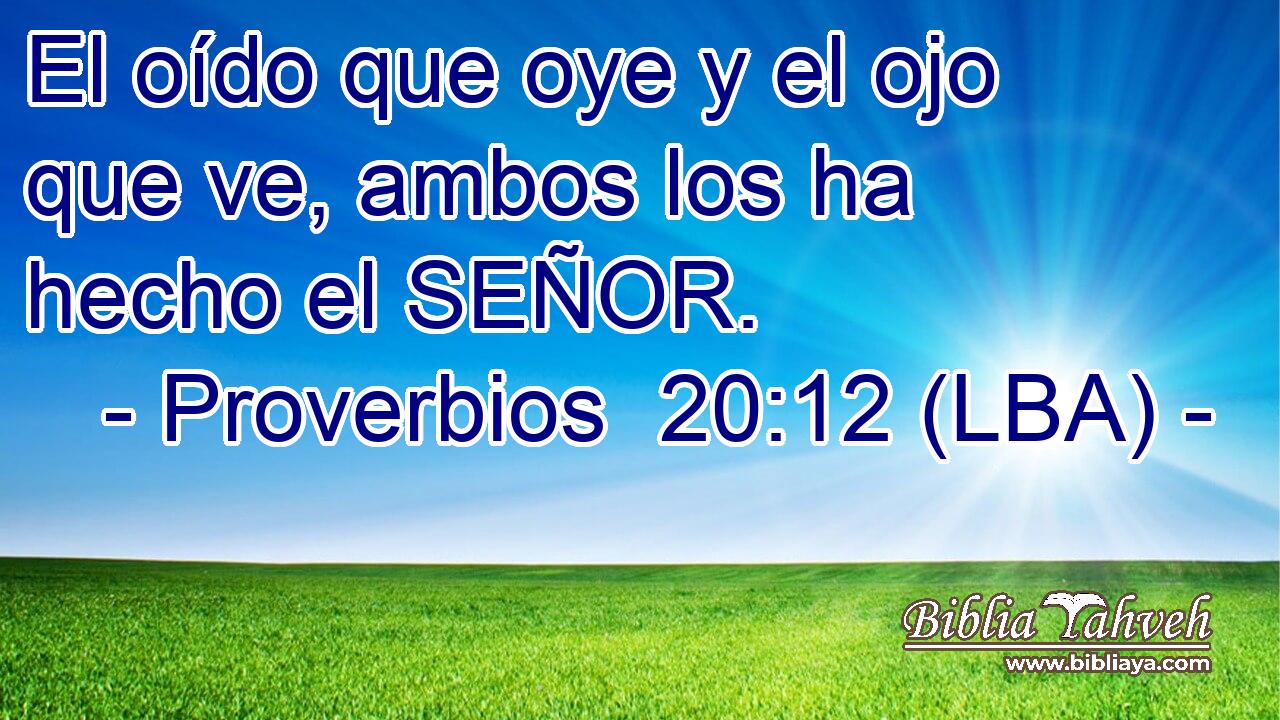 El oído que oye y el ojo que ve, ambos los ha hecho el SEÑOR.