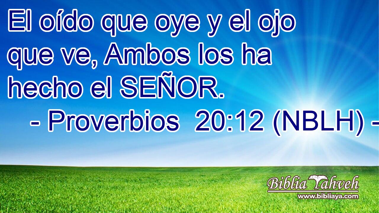  El oído que oye y el ojo que ve, Ambos los ha hecho el SEÑOR. 