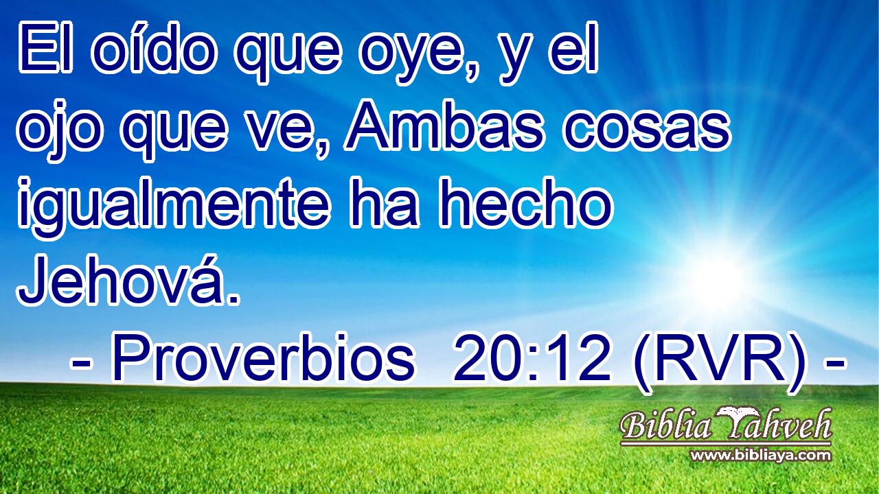 El oído que oye, y el ojo que ve, Ambas cosas igualmente ha hecho Jehová.