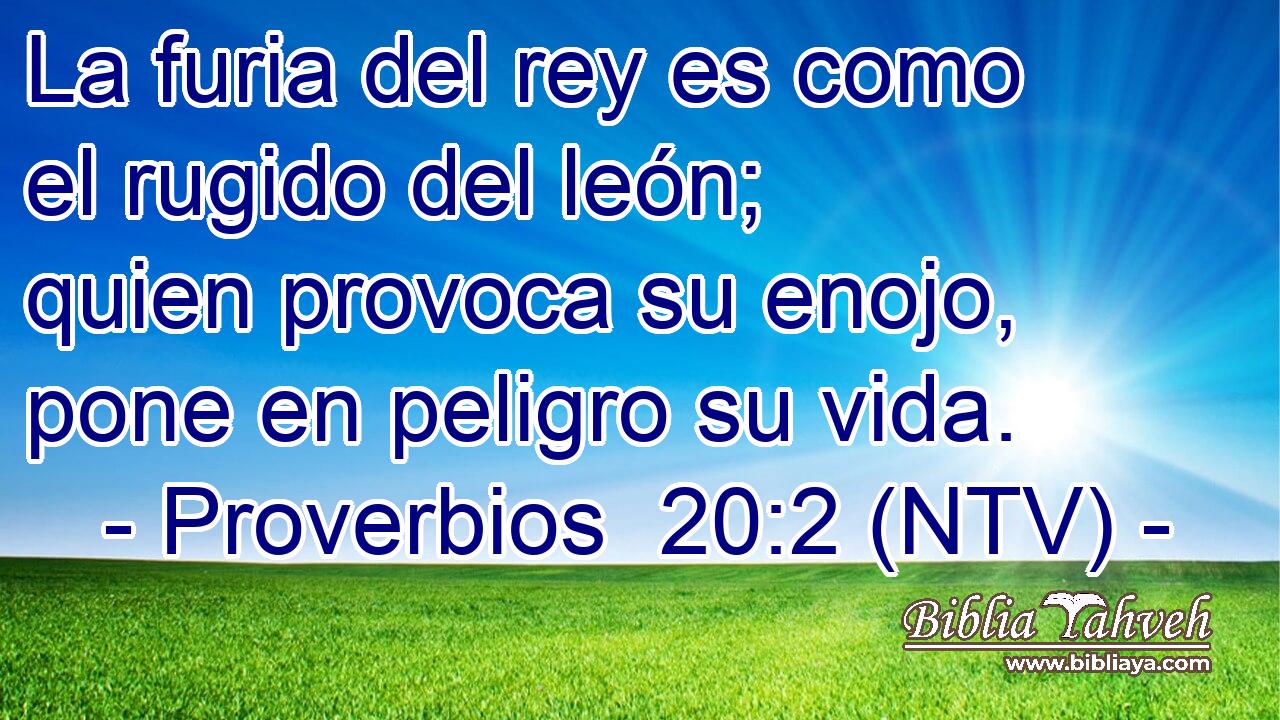 La furia del rey es como el rugido del león; quien provoca su enojo, pone en peligro su vida.
