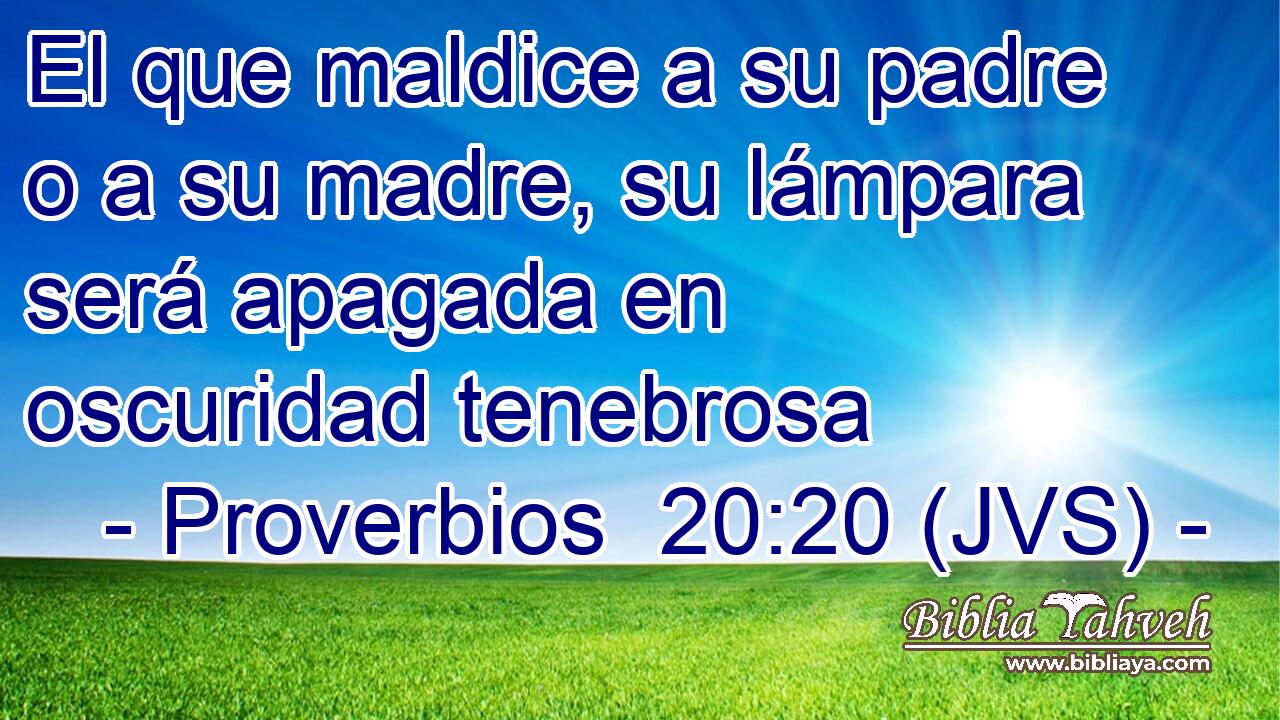 El que maldice a su padre o a su madre, su lámpara será apagada en oscuridad tenebrosa