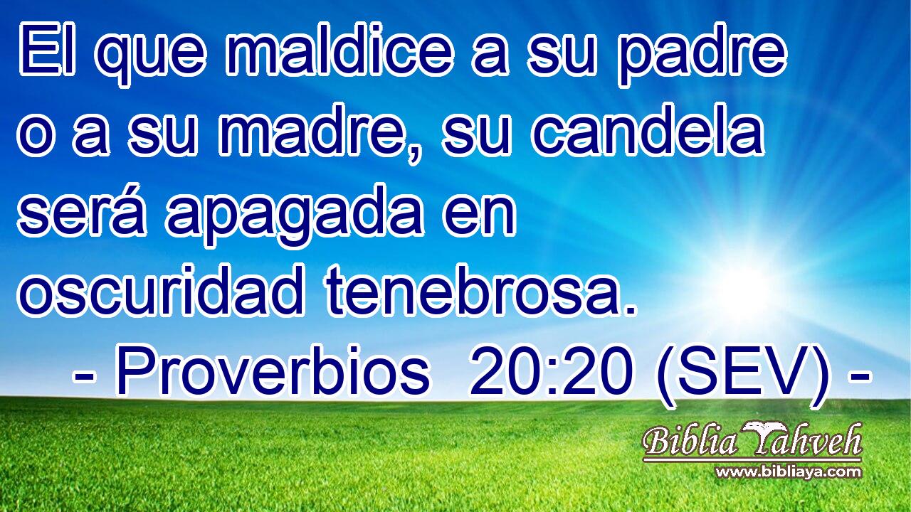 El que maldice a su padre o a su madre, su candela será apagada en oscuridad tenebrosa.