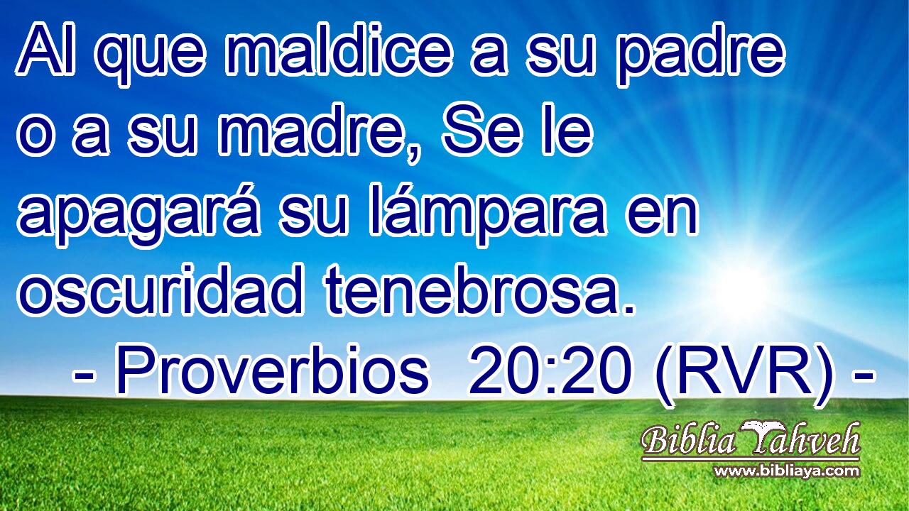 Al que maldice a su padre o a su madre, Se le apagará su lámpara en oscuridad tenebrosa.