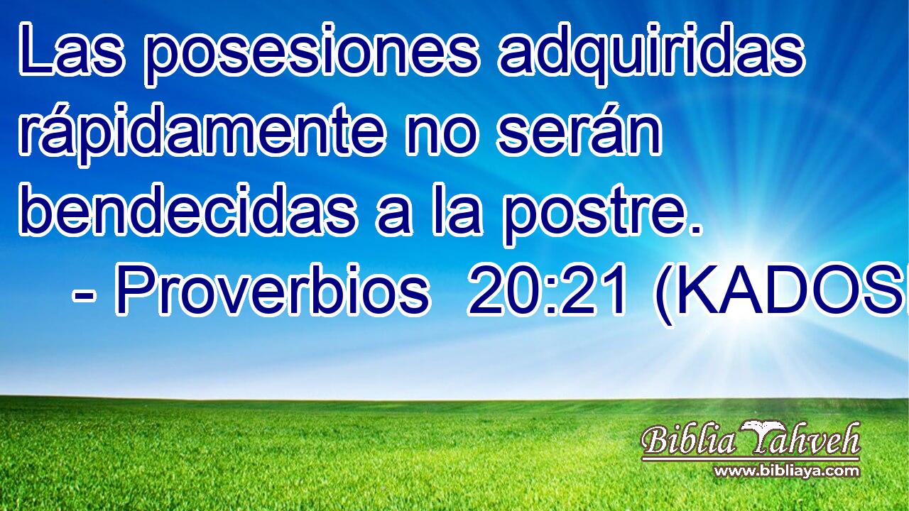  Las posesiones adquiridas rápidamente no serán bendecidas a la postre. 