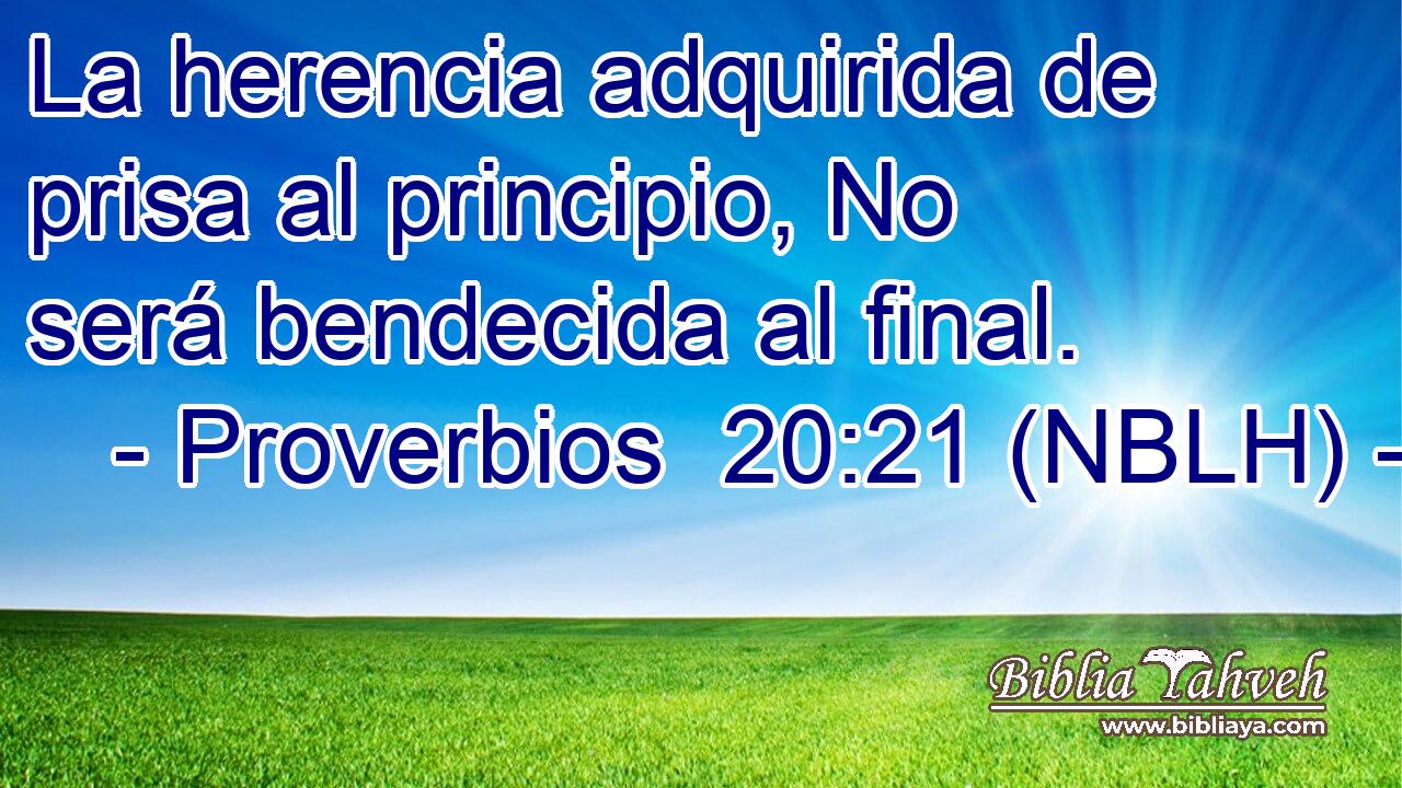  La herencia adquirida de prisa al principio, No será bendecida al final. 