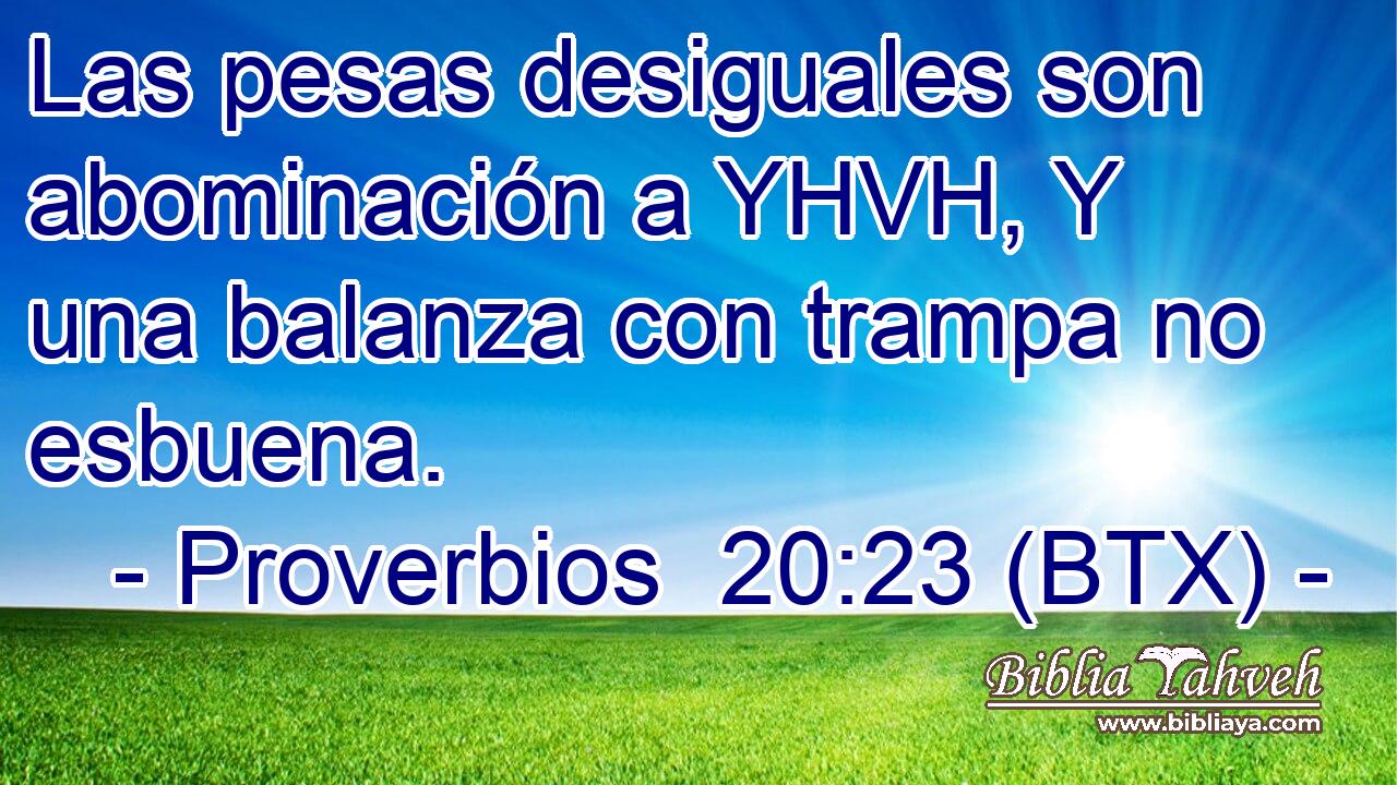 Las pesas desiguales son abominación a YHVH, Y una balanza con trampa no esbuena.