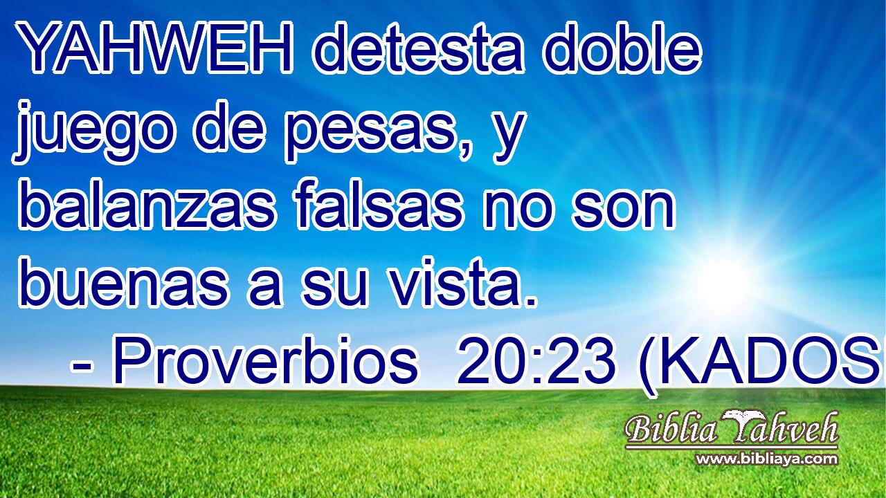  YAHWEH detesta doble juego de pesas, y balanzas falsas no son buenas a su vista. 