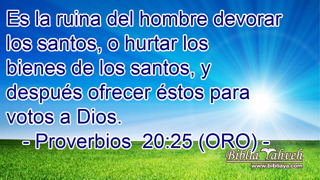  Es la ruina del hombre devorar los santos, o hurtar los bienes de los santos, y después ofrecer éstos para votos a Dios. 