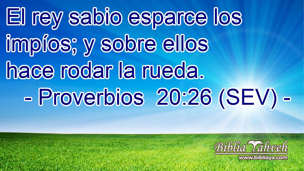 El rey sabio esparce los impíos; y sobre ellos hace rodar la rueda.