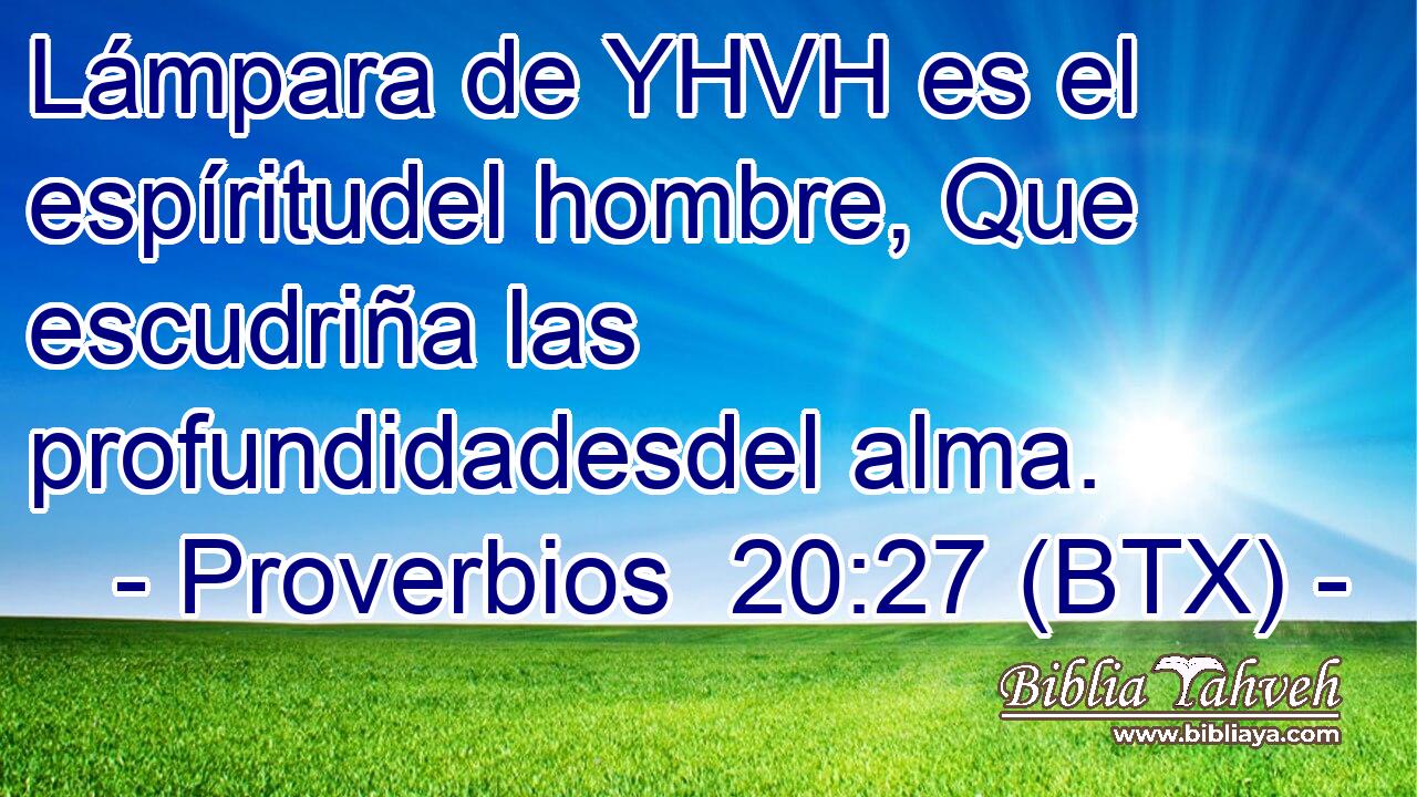 Lámpara de YHVH es el espíritudel hombre, Que escudriña las profundidadesdel alma.