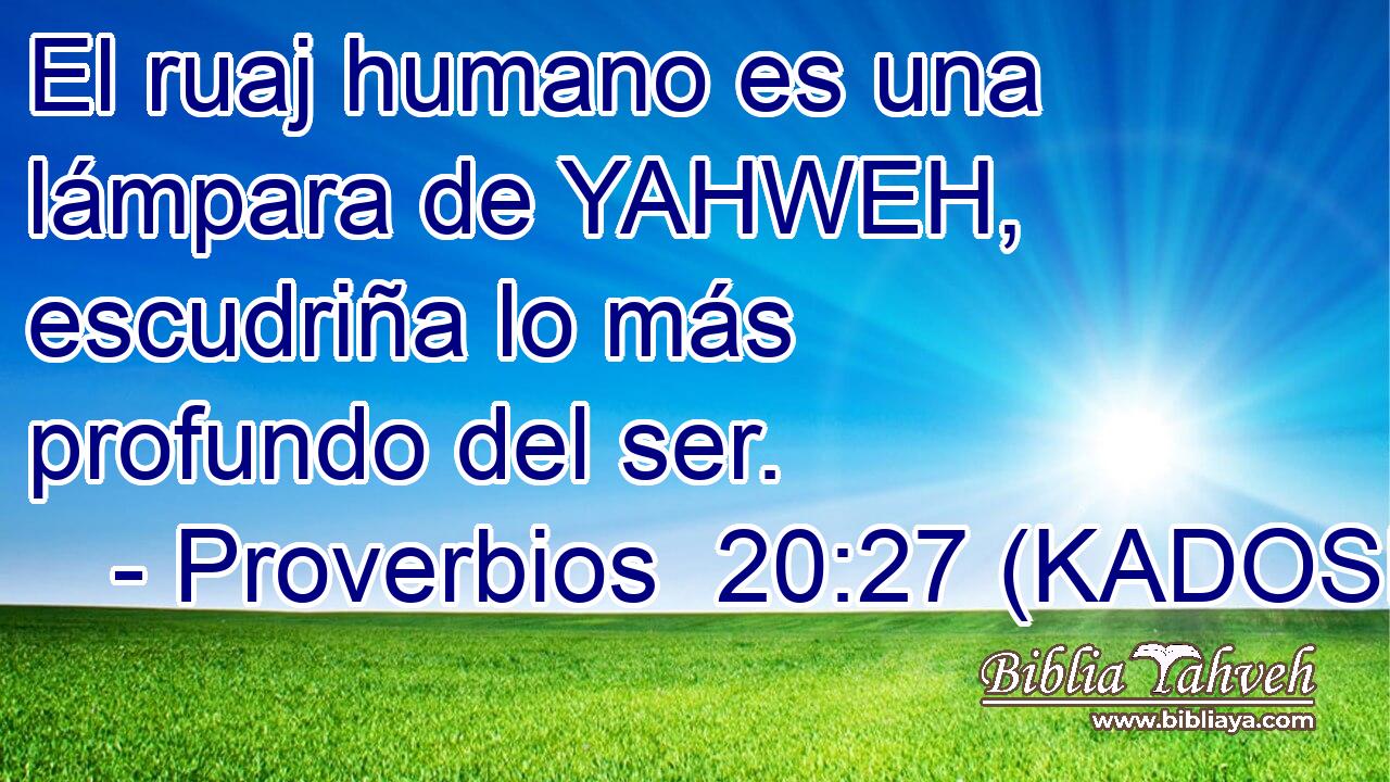  El ruaj humano es una lámpara de YAHWEH, escudriña lo más profundo del ser. 