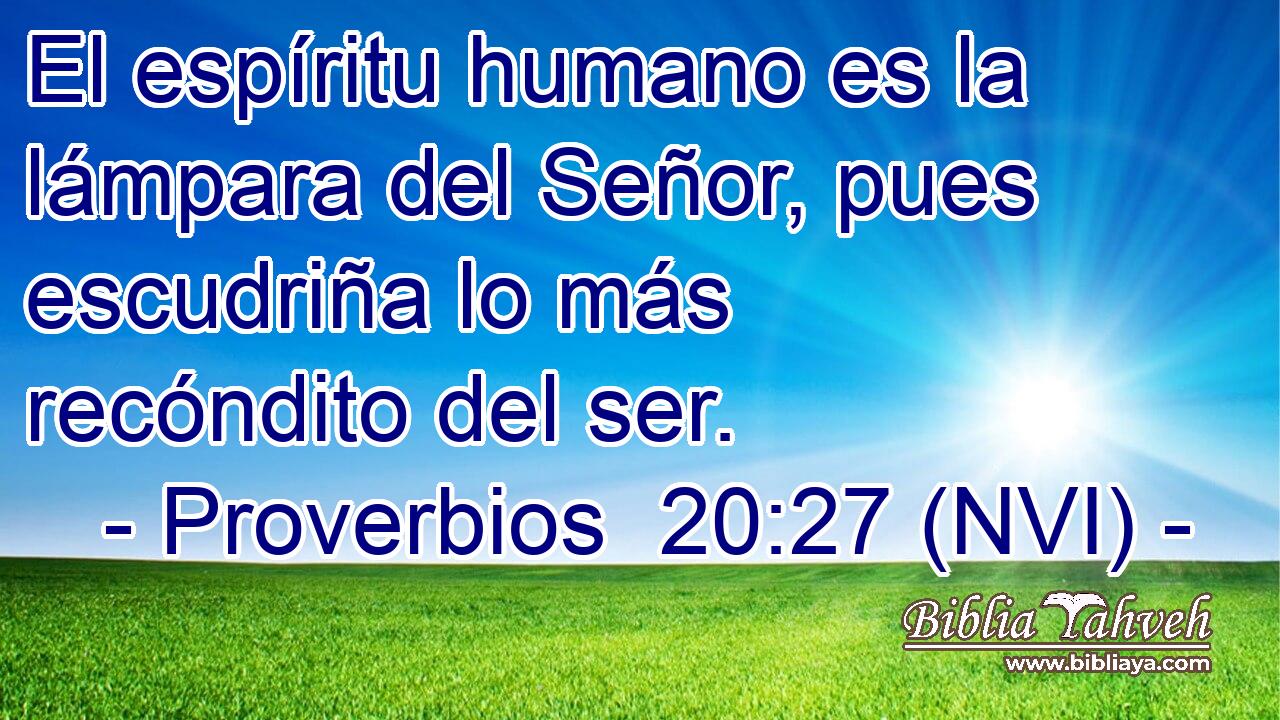  El espíritu humano es la lámpara del Señor, pues escudriña lo más recóndito del ser. 