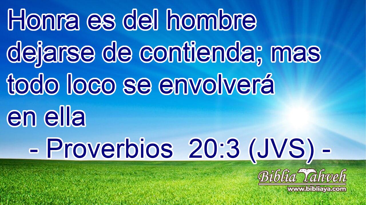 Honra es del hombre dejarse de contienda; mas todo loco se envolverá en ella