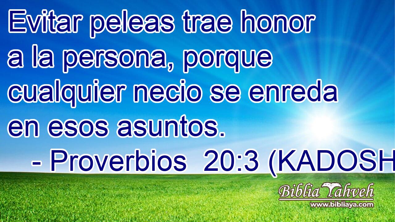  Evitar peleas trae honor a la persona, porque cualquier necio se enreda en esos asuntos. 