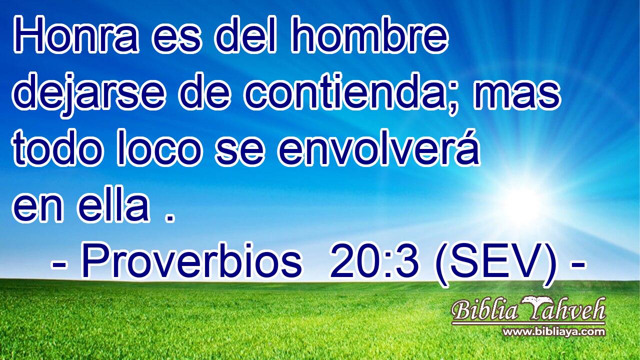 Honra es del hombre dejarse de contienda; mas todo loco se envolverá en ella .