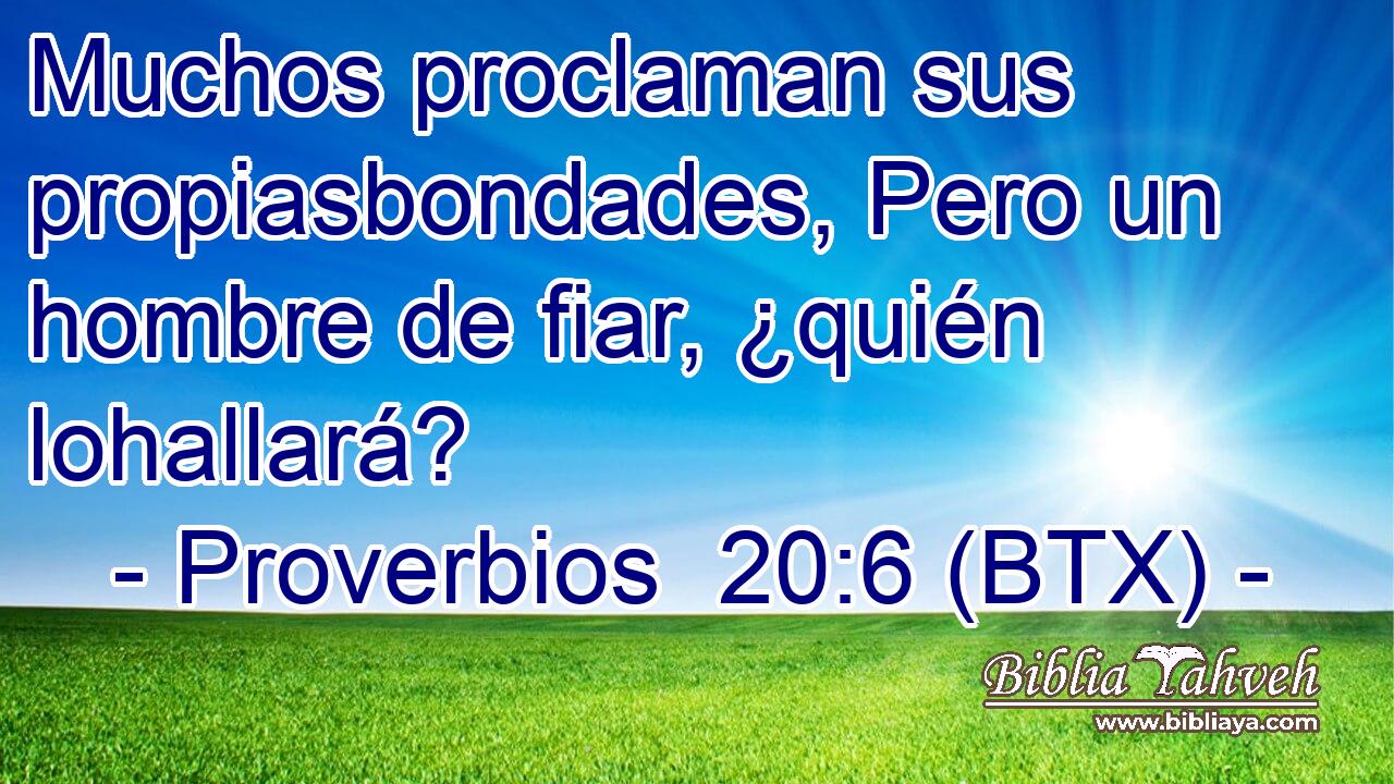 Muchos proclaman sus propiasbondades, Pero un hombre de fiar, ¿quién lohallará?