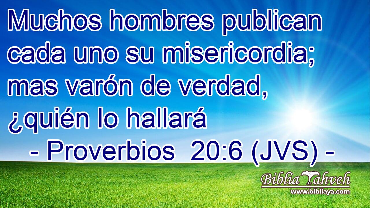 Muchos hombres publican cada uno su misericordia; mas varón de verdad, ¿quién lo hallará