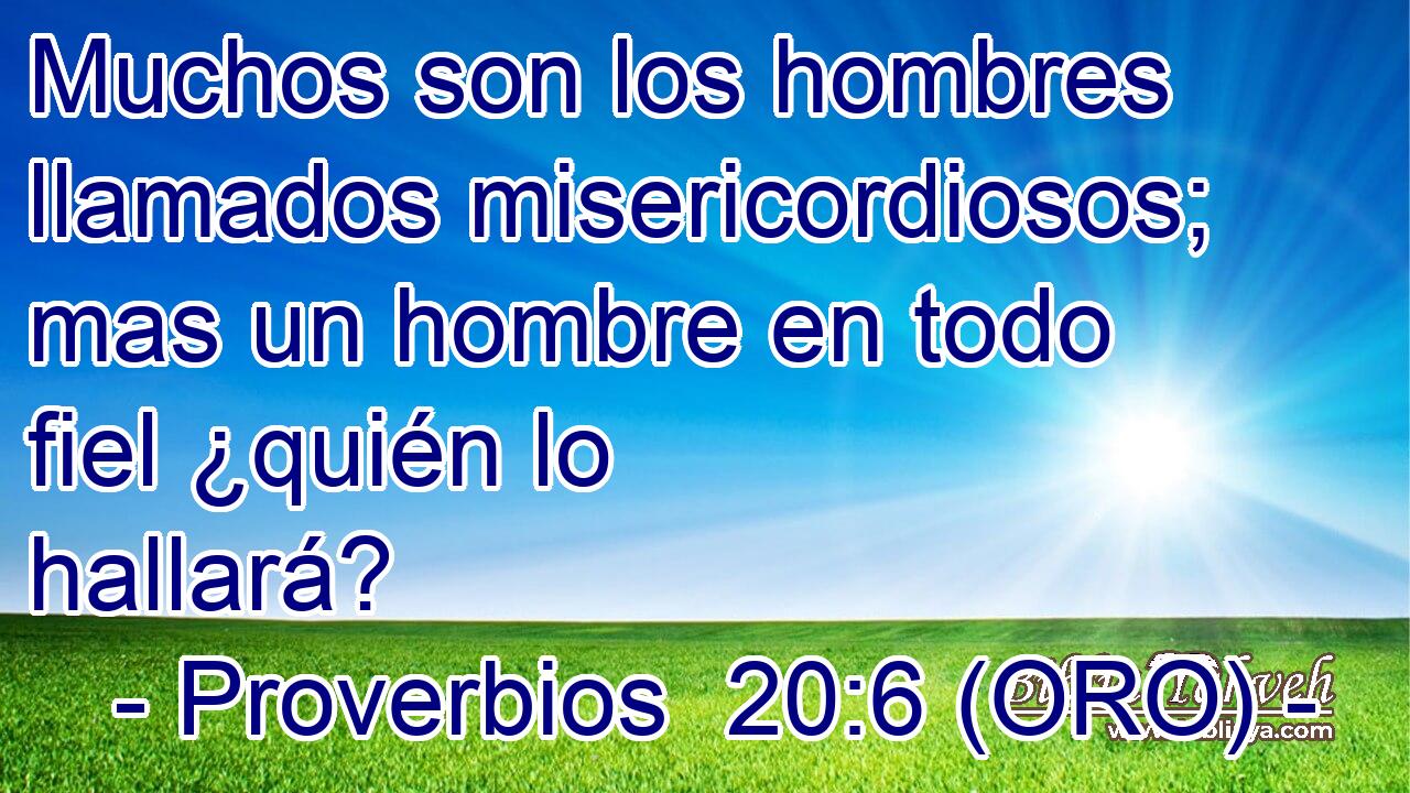  Muchos son los hombres llamados misericordiosos; mas un hombre en todo fiel ¿quién lo hallará? 