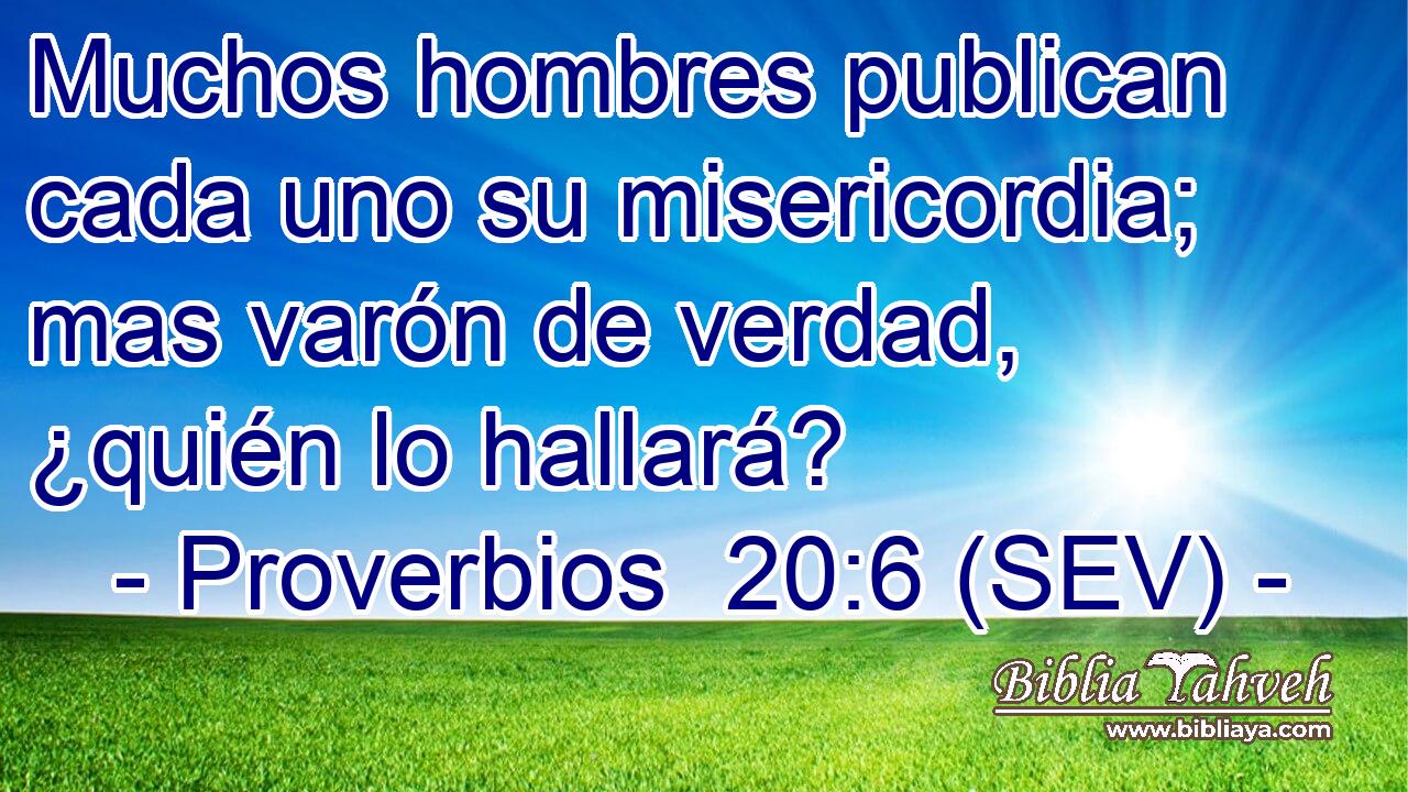 Muchos hombres publican cada uno su misericordia; mas varón de verdad, ¿quién lo hallará?