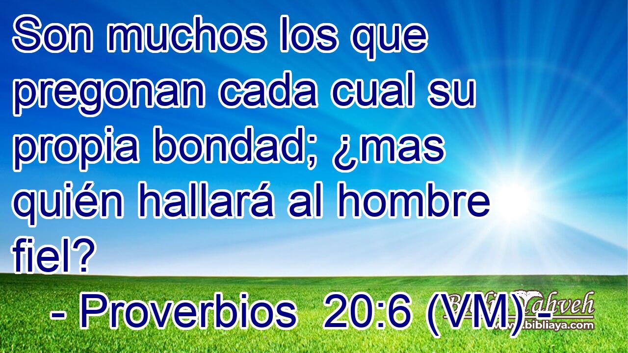  Son muchos los que pregonan cada cual su propia bondad; ¿mas quién hallará al hombre fiel? 