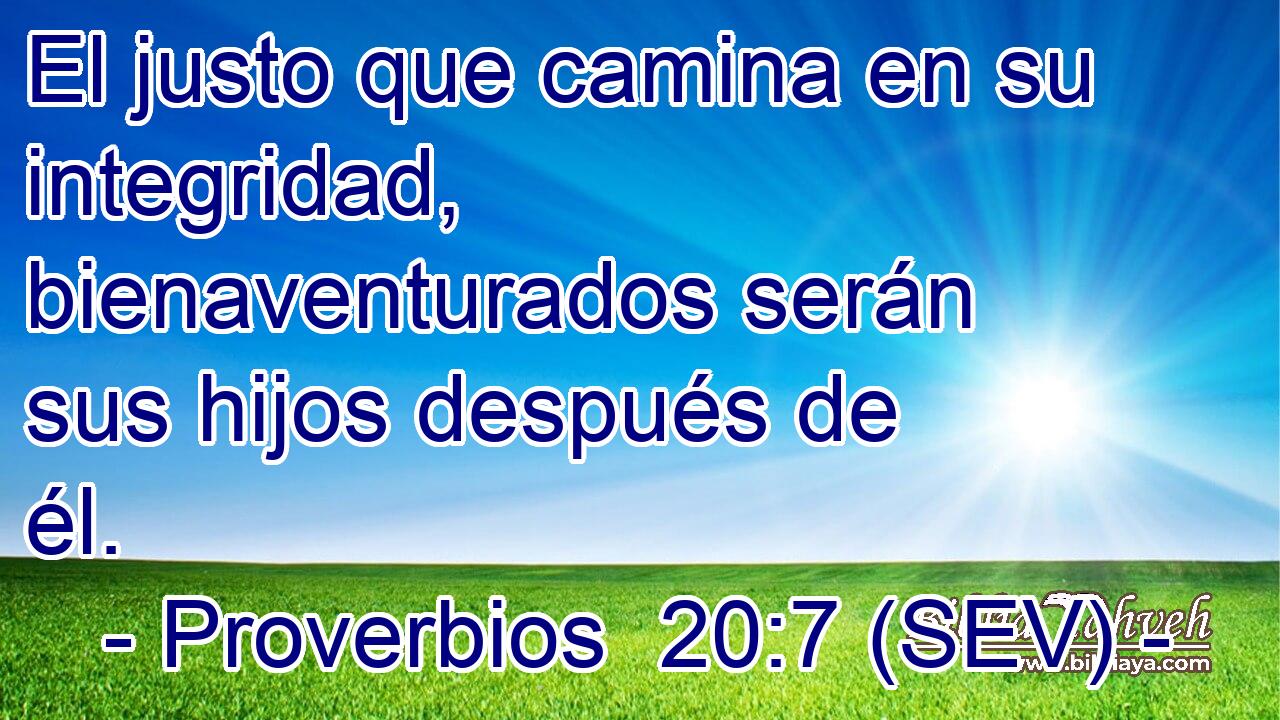 El justo que camina en su integridad, bienaventurados serán sus hijos después de él.