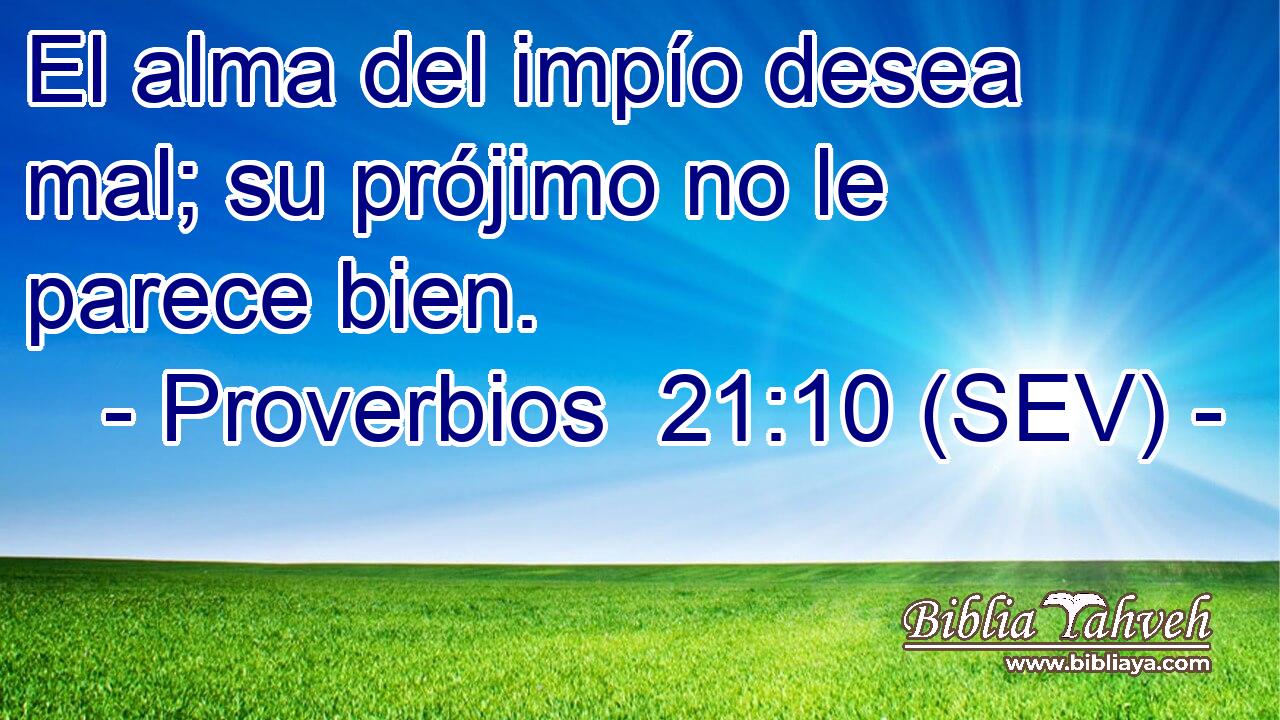 El alma del impío desea mal; su prójimo no le parece bien.