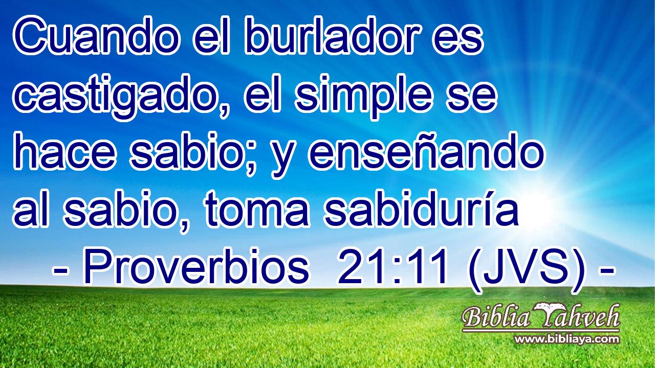 Cuando el burlador es castigado, el simple se hace sabio; y enseñando al sabio, toma sabiduría