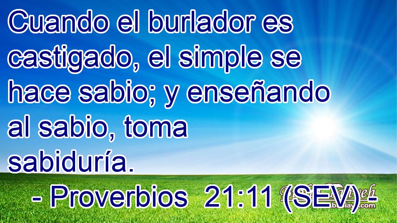 Cuando el burlador es castigado, el simple se hace sabio; y enseñando al sabio, toma sabiduría.
