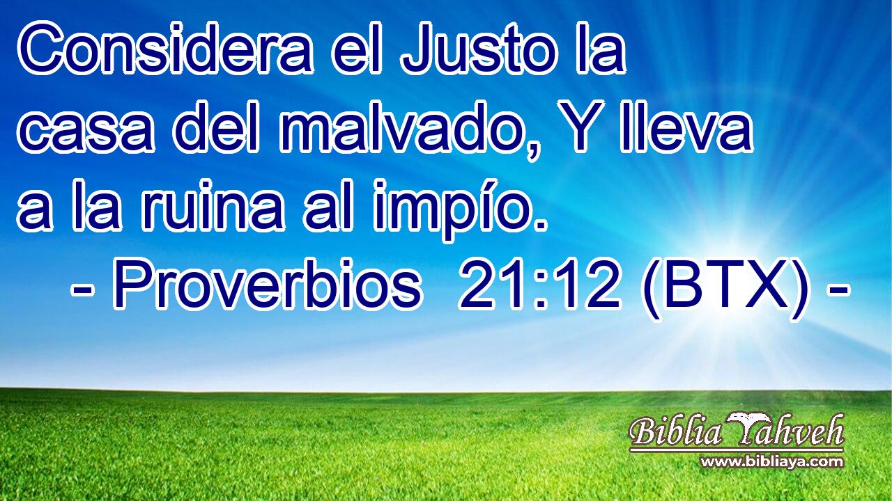 Considera el Justo la casa del malvado, Y lleva a la ruina al impío.