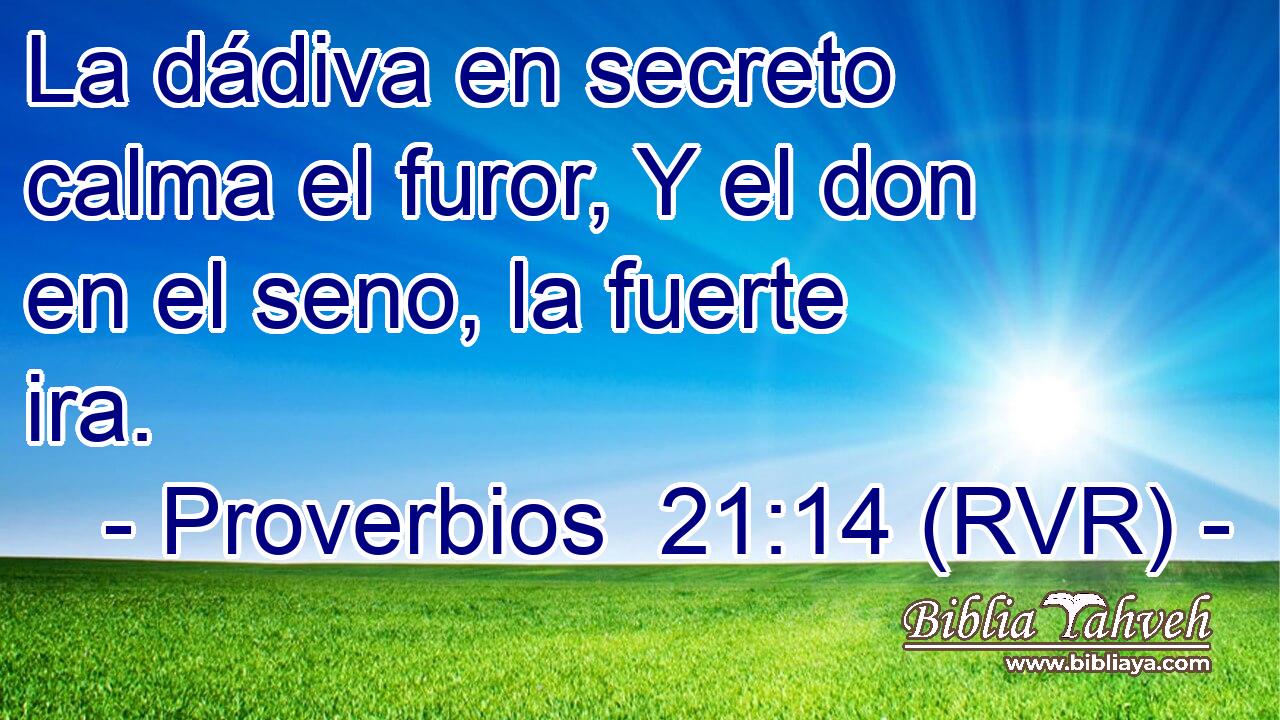 La dádiva en secreto calma el furor, Y el don en el seno, la fuerte ira.