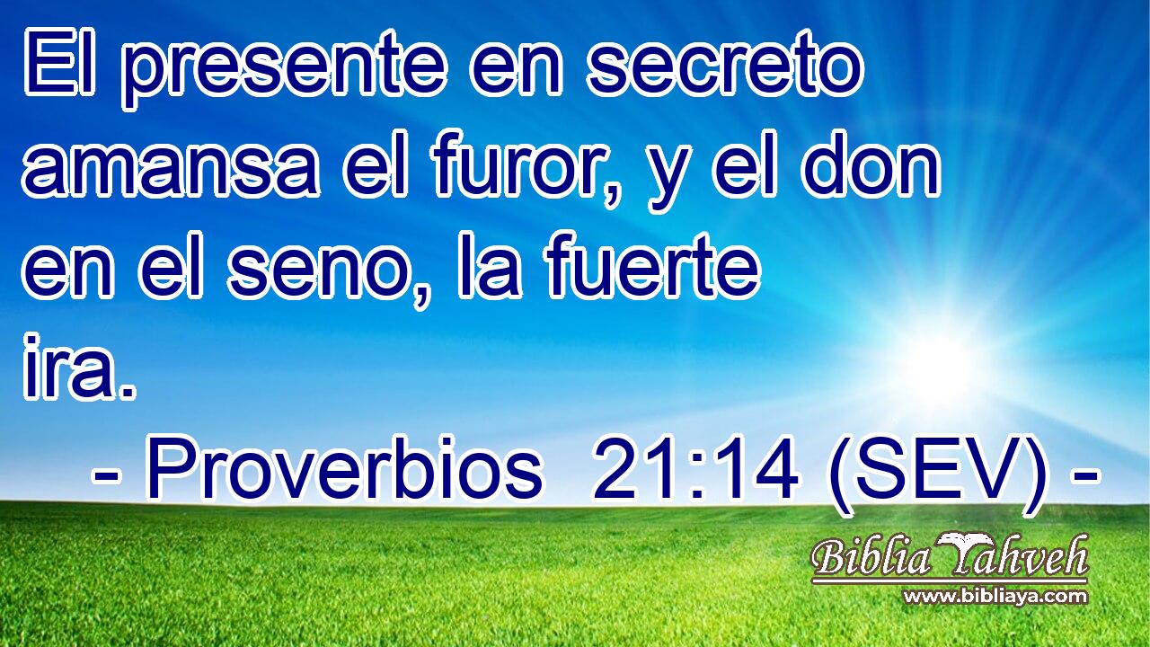 El presente en secreto amansa el furor, y el don en el seno, la fuerte ira.