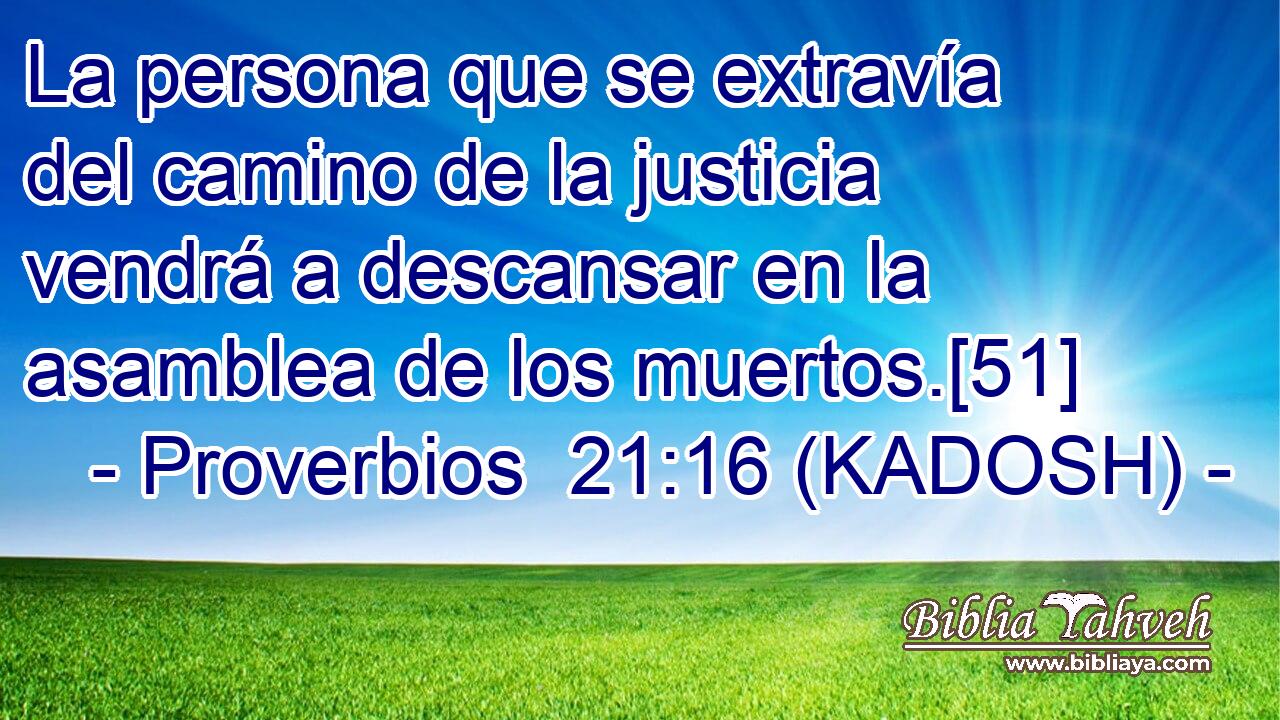  La persona que se extravía del camino de la justicia vendrá a descansar en la asamblea de los muertos.[51] 