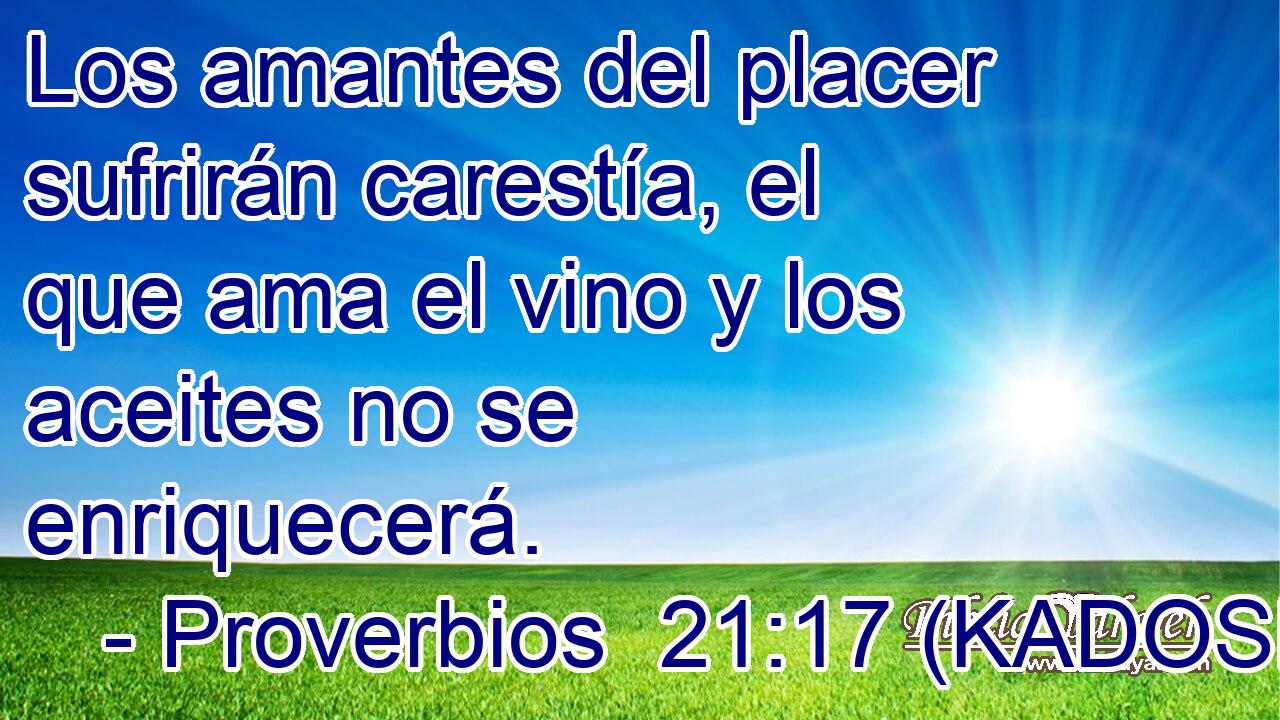  Los amantes del placer sufrirán carestía, el que ama el vino y los aceites no se enriquecerá. 